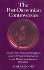 The PostDarwinian Controversies  A Study of the Protestant Struggle to Come to Terms with Darwin in Great Britain and America 18701900