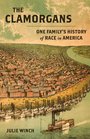 The Clamorgans One Family's History of Race in America