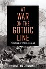 At War on the Gothic Line Fighting in Italy 194445