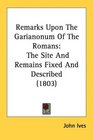 Remarks Upon The Garianonum Of The Romans The Site And Remains Fixed And Described