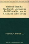 Personal Trauma Uncovering the Hidden Barriers to Clean and Sober Living Workbook
