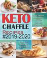 Keto Chaffle Recipes #2019-2020: Quick, Easy and Mouthwatering Low Carb Ketogenic Chaffle Recipes to Boost Brain Health and Reverse Disease