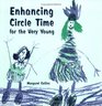Enhancing Circle Time for the Very Young For Nursery Reception and Key Stage 1 Children