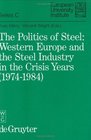 The Politics of Steel Western Europe and the Steel Industry in the Crisis Years