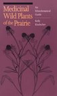 Medicinal Wild Plants of the Prairie An Ethnobotanical Guide