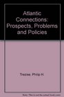 Atlantic Connections Prospects Problems and Policies