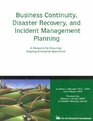 Business Continuity Disaster Recovery and Incident Management Planning A Resourcefor Ensuring Ongoing Enterprise Operations