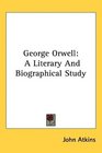 George Orwell A Literary And Biographical Study