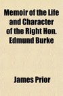 Memoir of the Life and Character of the Right Hon Edmund Burke