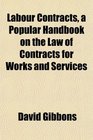 Labour Contracts a Popular Handbook on the Law of Contracts for Works and Services
