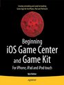 Beginning iOS Game Center and Game Kit For iPhone iPad and iPod touch