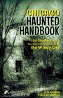 Chicago Haunted Handbook: 100 Ghostly Places You Can Visit in and Around the Windy City