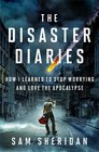 The Disaster Diaries How I Learned to Stop Worrying and Love the Apocalypse