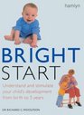 Bright Start Understand and Stimulate Your Child's Development From Birth to 5 Years