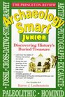 Princeton Review Archaeology Smart Junior  Discovering History's Buried Treasure