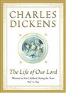 The Life of Our Lord : Written for His Children During the Years 1846 to 1849