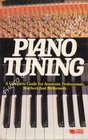 Piano Tuning A Complete Guide for Amateurs Professionals Teachers and Performers