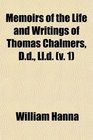 Memoirs of the Life and Writings of Thomas Chalmers Dd Lld