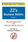 JJ's Business Bullets: Why Businesses Suck and What We Can Do About It Volume 1