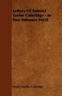 Letters Of Samuel Taylor Coleridge  In Two Volumes VolII