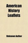American History Leaflets  Colonial and Constitutional