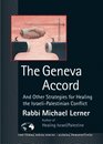 The Geneva Accord  And Other Strategies for Healing the IsraeliPalestinian Conflict