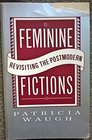Feminine Fictions Revisiting the Post Modern