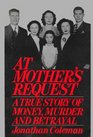 At Mother's Request A True Story of Money Murder and Betrayal