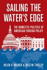 Sailing the Water's Edge The Domestic Politics of American Foreign Policy