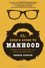 The Dude's Guide to Manhood Finding True Manliness in a World of Counterfeits