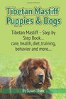 Tibetan Mastiff Puppies  Dogs Tibetan Mastiff  Step by Step Book care health diet training behavior and more