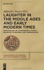 Laughter in the Middle Ages and Early Modern Times Epistemology of a Fundamental Human Behavior its Meaning and Consequences