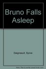 Bruno Falls Asleep