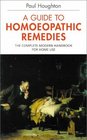 A Guide to Homoeopathic Remedies The Complete Modern Handbook for Home Use