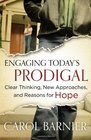 Engaging Today's Prodigal Clear Thinking New Approaches and Reasons for Hope