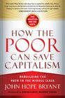 How the Poor Can Save Capitalism Rebuilding the Path to the Middle Class
