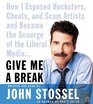 Give Me a Break CD  How I Exposed Hucksters Cheats and Scam Artists and Became the Scourge of the Liberal Media