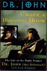 Under a Hoodoo Moon The Life of Dr John the Night Tripper