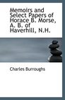 Memoirs and Select Papers of Horace B Morse A B of Haverhill NH