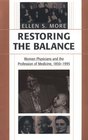 Restoring the Balance  Women Physicians and the Profession of Medicine 18501995