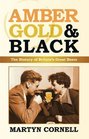 Amber Gold  Black The History of Britain's Great Beers