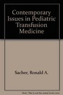 Contemporary Issues in Pediatric Transfusion Medicine