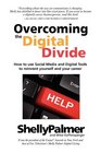 Overcoming the Digital Divide How to use Social Media and Digital Tools to reinvent yourself and your career