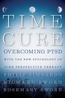 The Time Cure Overcoming PTSD with the New Psychology of Time Perspective Therapy
