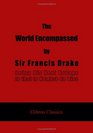 The World Encompassed by Sir Francis Drake being His Next Voyage to that to Nombre de Dios