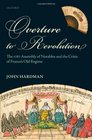 Overture to Revolution The 1787 Assembly of Notables and the Crisis of France's Old Regime