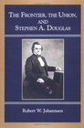 The Frontier Union and Stephen A Douglas