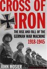 Cross of Iron The Rise and Fall of the German War Machine 19181945