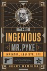 The Ingenious Mr Pyke Inventor Fugitive Spy