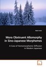 Mora Obstruent Allomorphy in SinoJapanese Morphemes A Case of Homomorphemic Diffusion in Modern Japanese
